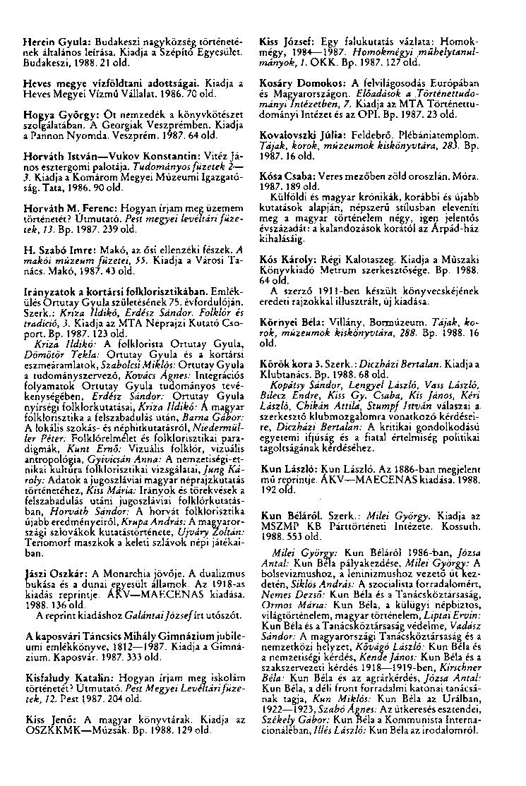 Herein Gyula: Budakeszi nagyközség történetének általános leírása. Kiadja a Szépítő Egyesület. Budakeszi, 1988.21 old. Heves megye vízföldtani adottságai. Kiadja a Heves Megyei Vízmű Vállalat. 1986.
