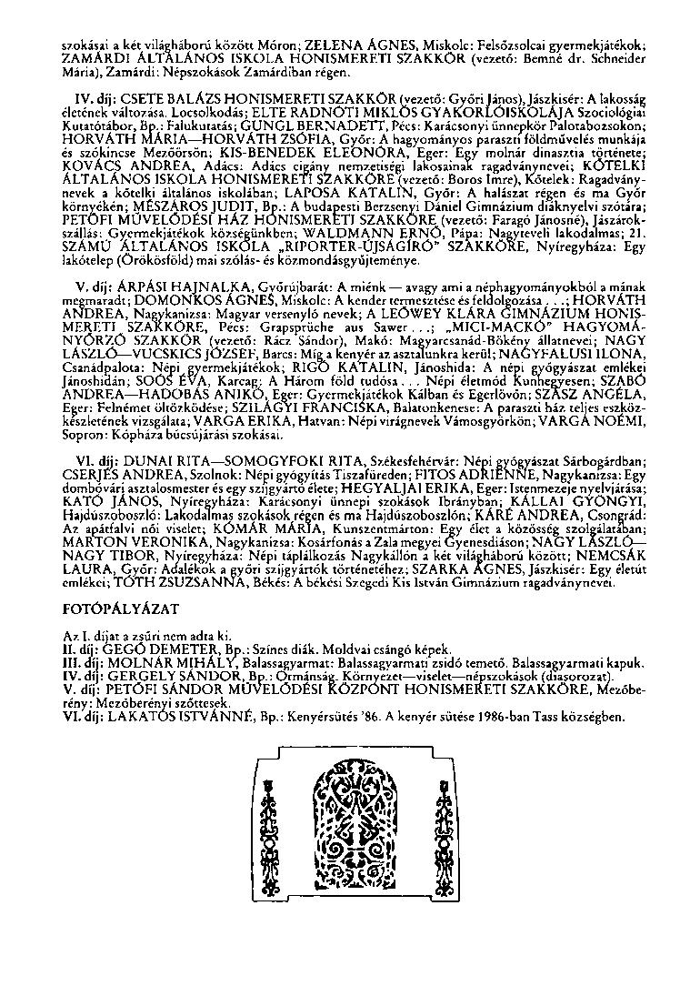 szokásai a két világháború között Móron; ZELENA ÁGNES, Miskolc: Felsőzsolcai gyermekjátékok; ZAMÁRDI ÁLTALÁNOS ISKOLA HONISMERETI SZAKKÖR (vezető: Bernné dr.