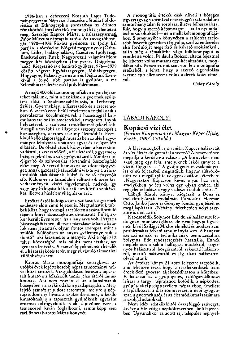1986-ban a debreceni Kossuth Lajos Tudományegyetem Néprajzi Tanszéke a Studia Folkloristica et Ethnographia sorozatban az érintett témakörből forrásértékű monográfiát jelentetett meg.
