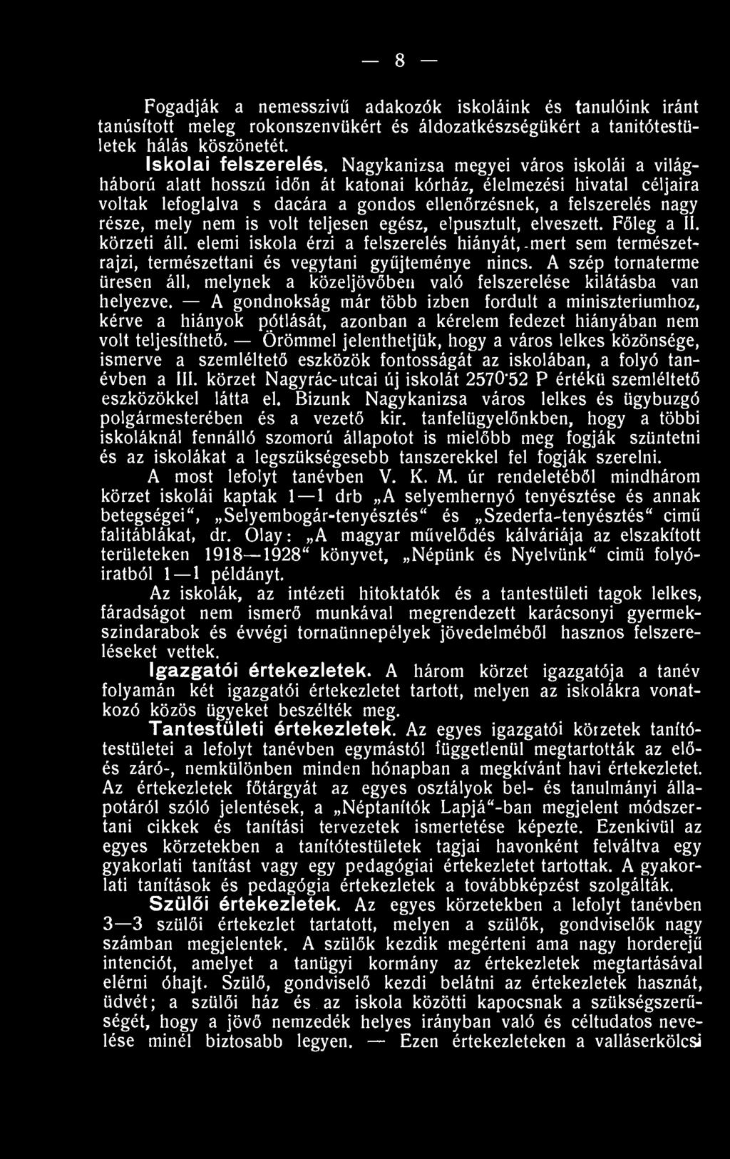 is volt teljesen egész, elpusztult, elveszett. Főleg a II. körzeti áll. elemi iskola érzi a felszerelés hiányát,.mert sem természet^ rajzi, természettani és vegytani gyűjteménye nincs.