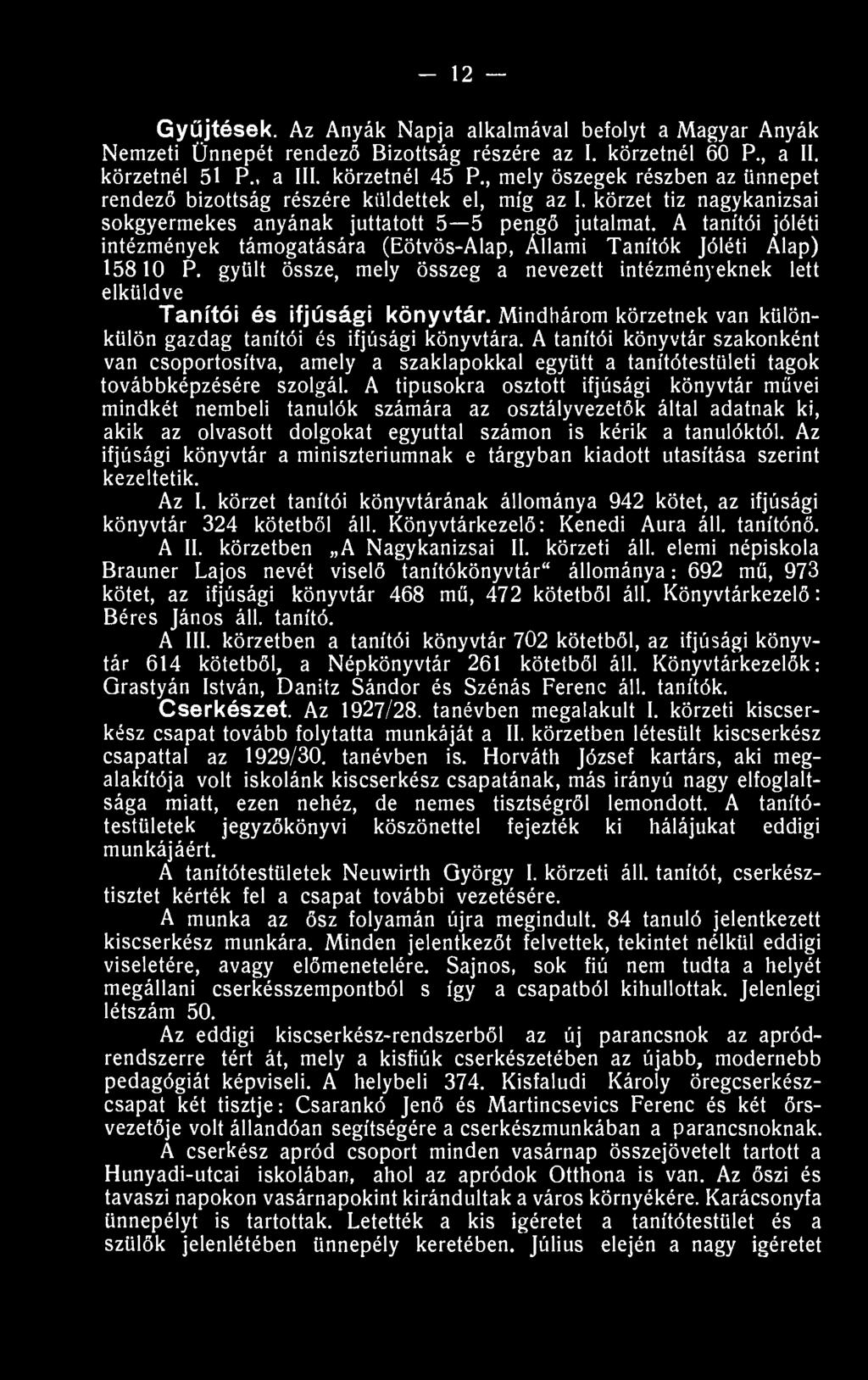 A tanítói jóléti intézmények támogatására (Eötvös-Alap, Állami Tanítók Jóléti Alap) 15810 P. gyűlt össze, mely összeg a nevezett intézményeknek lett elküldve Tanítói és ifjúsági könyvtár.