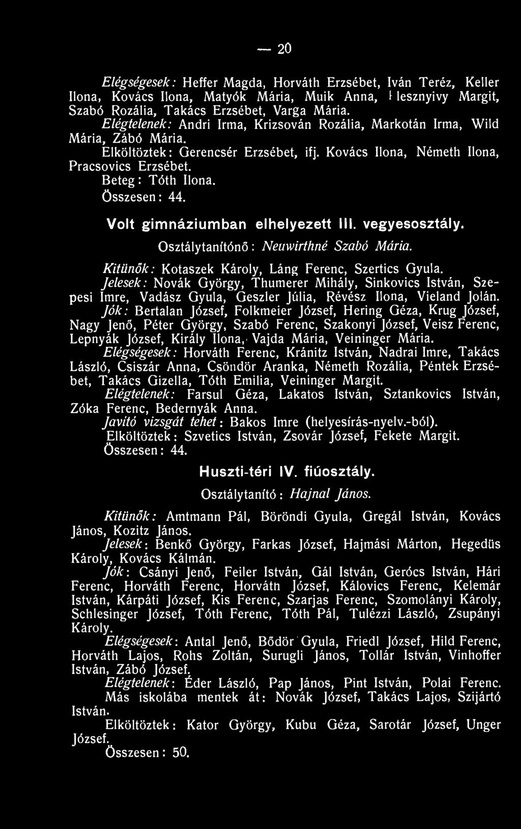 Összesen: 44. Volt gimnáziumban elhelyezett III. vegyesosztály. Osztálytanítónő: Neuwirthné Szabó Mária. Kitűnők: Kotaszek Károly, Láng Ferenc, Szertics Gyula.