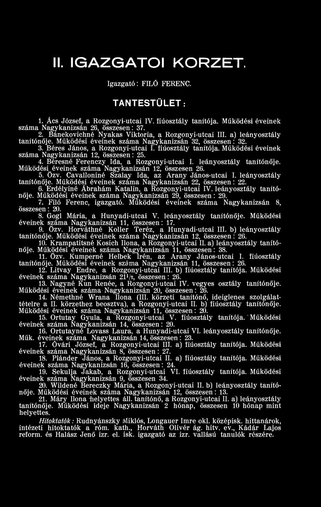 fiúosztály tanítója. Működési éveinek száma Nagykanizsán 12, összesen: 25. 4. Béresné Ferenczy Ida, a Rozgonyi-utcai I. leányosztály tanítónője. Működési éveinek száma Nagykanizsán 12, összesen 26. 5.