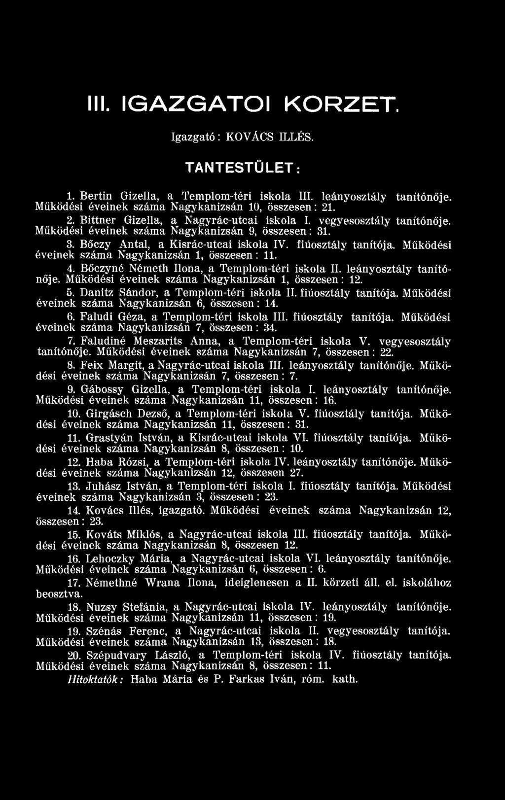 Működési éveinek száma Nagykanizsán 1, összesen: 11. 4. Bőczyné Németh Ilona, a Templom-téri iskola II. leányosztály tanítónője. Működési éveinek száma Nagykanizsán 1, összesen: 12. 5.