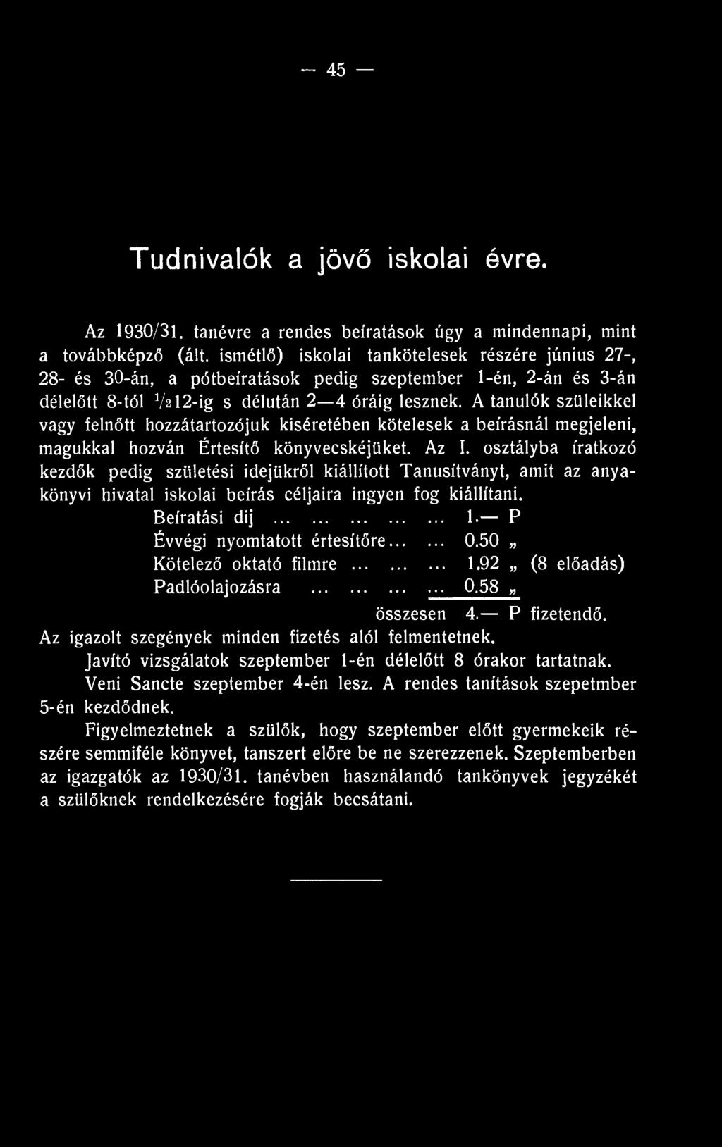 A tanulók szüleikkel vagy felnőtt hozzátartozójuk kíséretében kötelesek a beírásnál megjeleni, magukkal hozván Értesítő könyvecskéjüket. Az I.