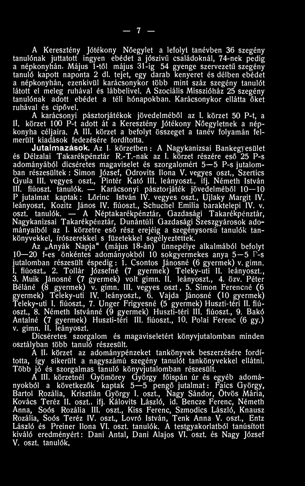 tejet, egy darab kenyeret és délben ebédet a népkonyhán, ezenkívül karácsonykor több mint száz szegény tanulót látott el meleg ruhával és lábbelivel.