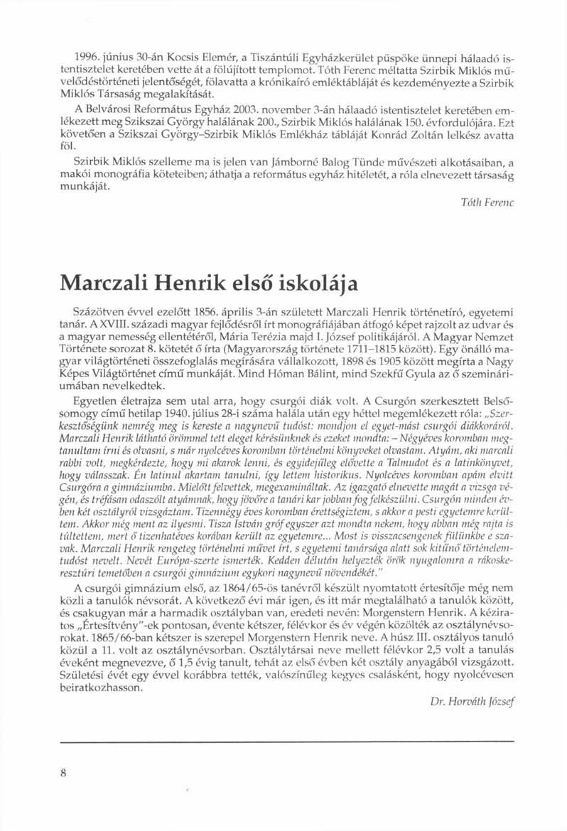 1996. június 30-án Kocsis Elemér, a Tiszántúli Egyházkerület püspöke ünnepi hálaadó istentisztelet keretében vette át a fölújított templomot.
