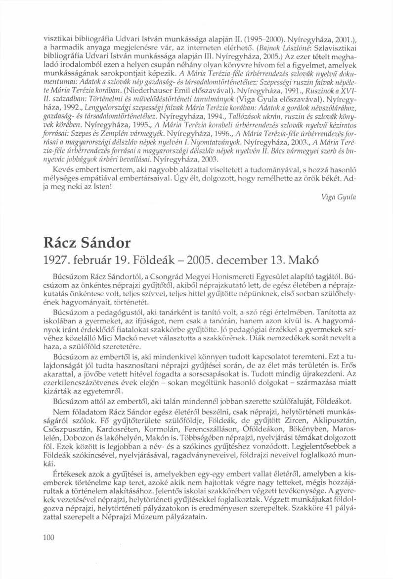 visztikai bibliográfia Udvari István munkássága alapján U. (1995-2000). Nyíregyháza, 2001.), a harmadik anyaga megjelenésre vár, az interneten elérhető.