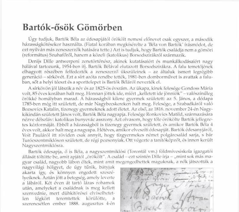 ) Azt is tudjuk, hogy Bartók családja nem a gömöri (református) Szuhafőről, hanem a közeli (katolikus) Borsodszirákról származik.