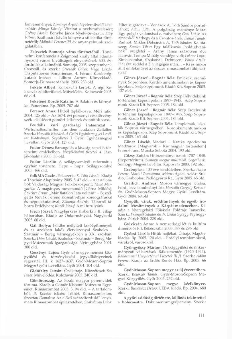 lom eseményei; Zimányi Árpád: Nyelvművelő kéziszótár; Minya Károly: Vitairat a nyelvművelésért; Grétsy László'.
