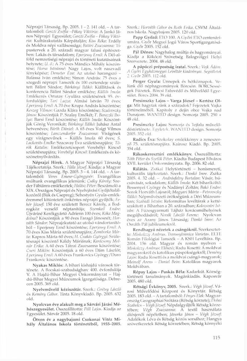 Néprajzi Társaság. Bp. 2005.1-2. 141 old. - A tartalomból: Geszti Zsófia -Pákay Viktória: A Jankó ános Néprajzi Egyesület; Geszti Zsófia - Pákay Viktória-.