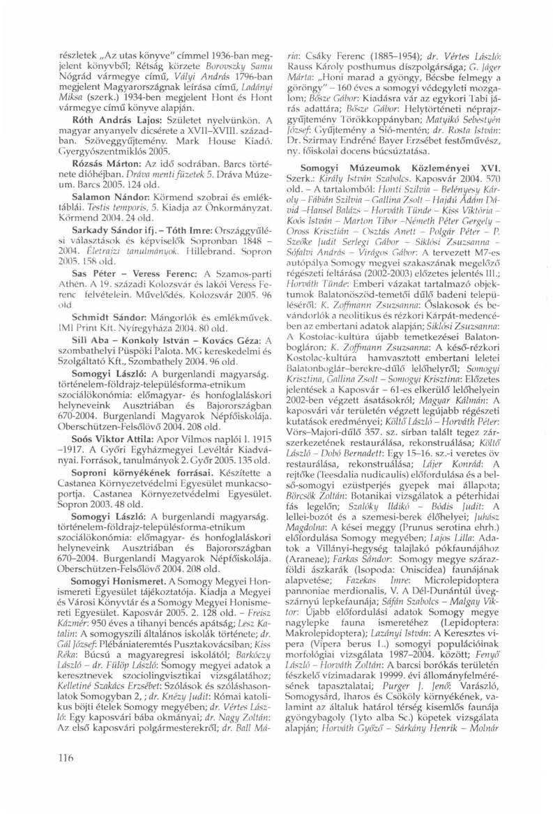 részletek Az utas könyve" címmel 1936-ban megjelent könyvből; Rétság körzete Boravszky Samu Nógrád vármegye című, Vályi András 1796-ban megjelent Magyarországnak leírása című, Ladányi Miksa (szerk.