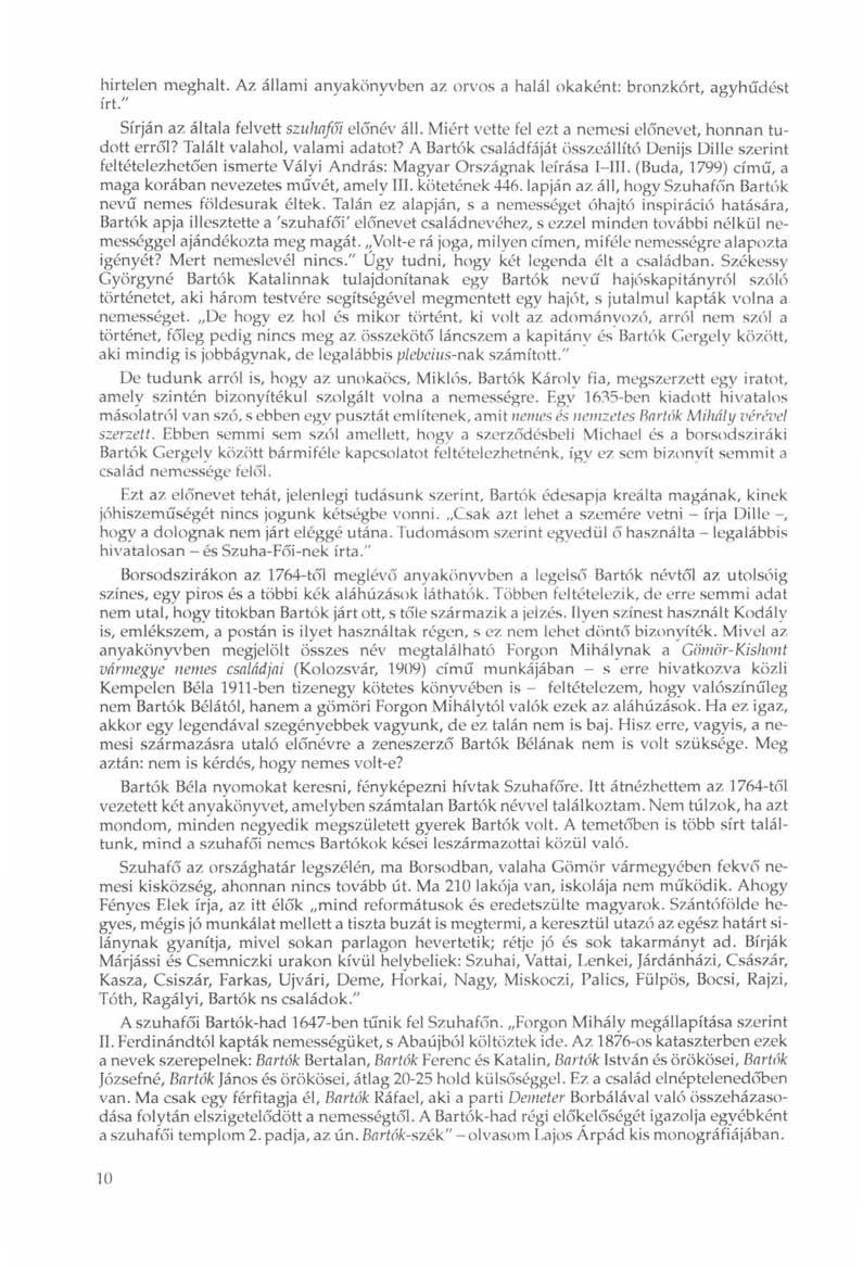 hirtelen meghalt. Az állami anyakönyvben az orvos a halál okaként: bronzkórt, agyhűdést írt." Sírján az általa felvett szuhafó'i előnév áll.