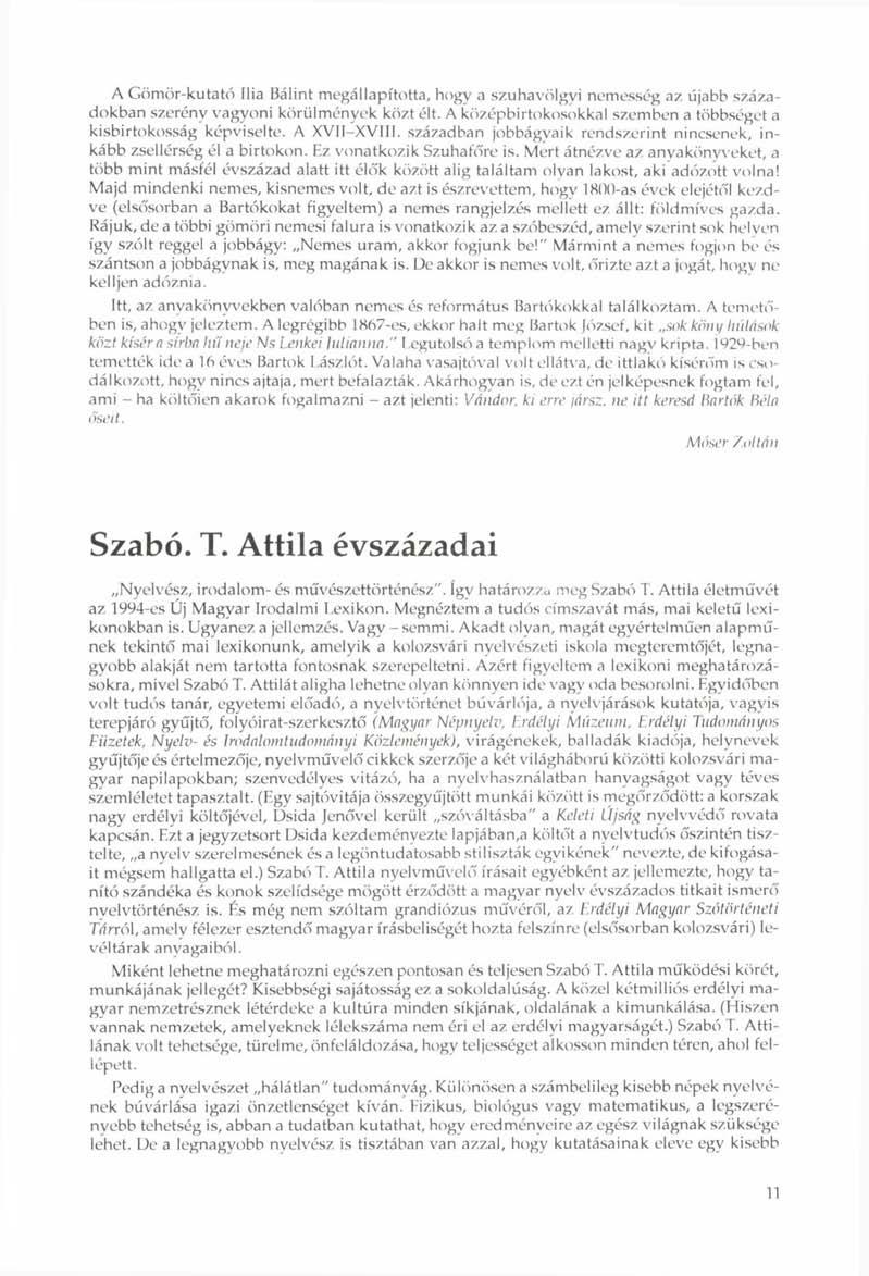 A Gömör-kutató Ilia Bálint megállapította, hogy a szuhavölgyi nemesség az újabb századokban szerény vagyoni körülmények közt élt. A középbirtokosokkal szemben a többséget a kisbirtokosság képviselte.