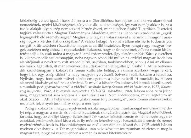 köüzösség veheti igazán hasznát: sorsa a műfordítóéhoz hasonlatos, aki akarva-akaratlanul nemzetének, nyelvi közösségének kénytelen áldozni tehetségét.