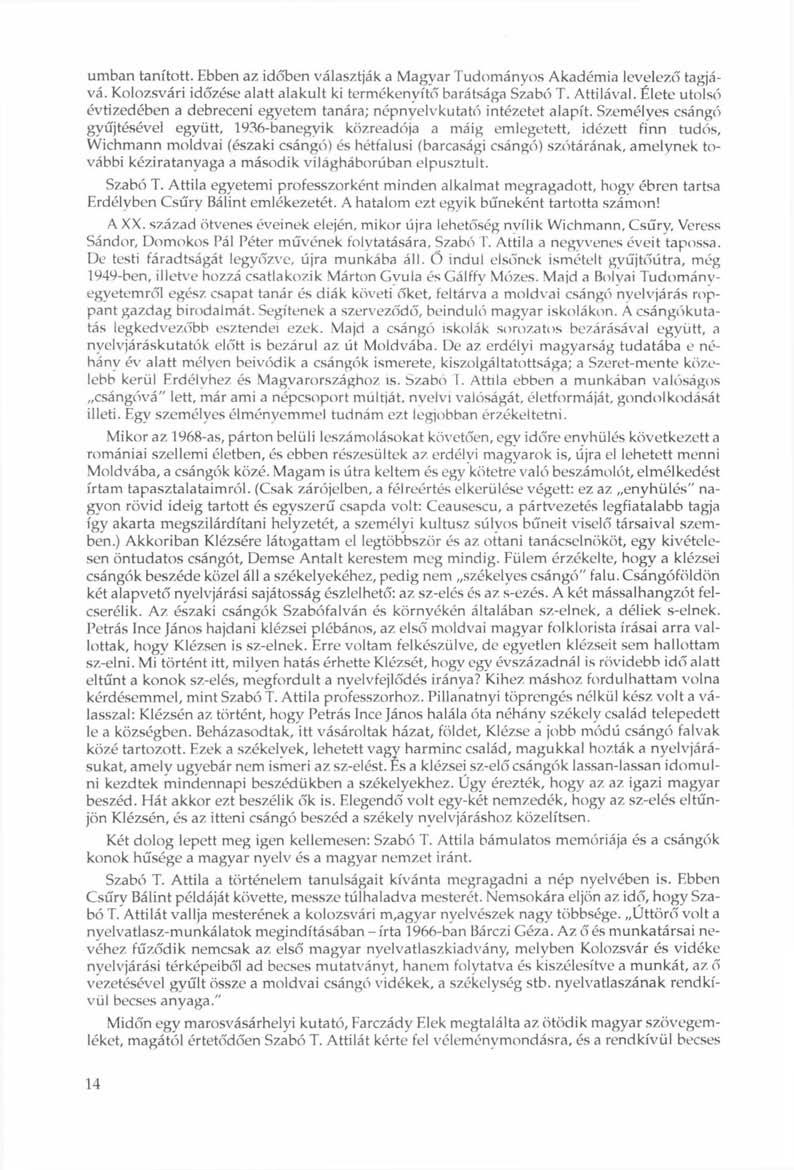 umban tanított. Ebben az időben választják a Magyar Tudományos Akadémia levelező tagjává. Kolozsvári időzése alatt alakult ki termékenyítő barátsága Szabó T. Attilával.