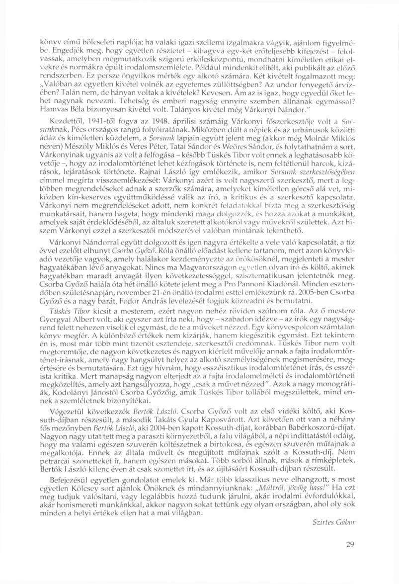 könyv című bölcseleti naplója; ha valaki igazi szellemi izgalmakra vágyik, ajánlom figyelmébe.