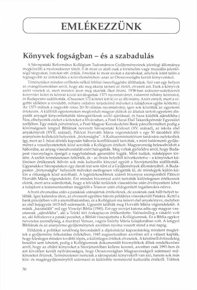 EMLÉKEZZÜNK 1 Könyvek fogságban - és a szabadulás A Sárospataki Református Kollégium Tudományos Gyűjteményeinek jelenlegi állománya megközelíti a nyolcszázezer tételt.