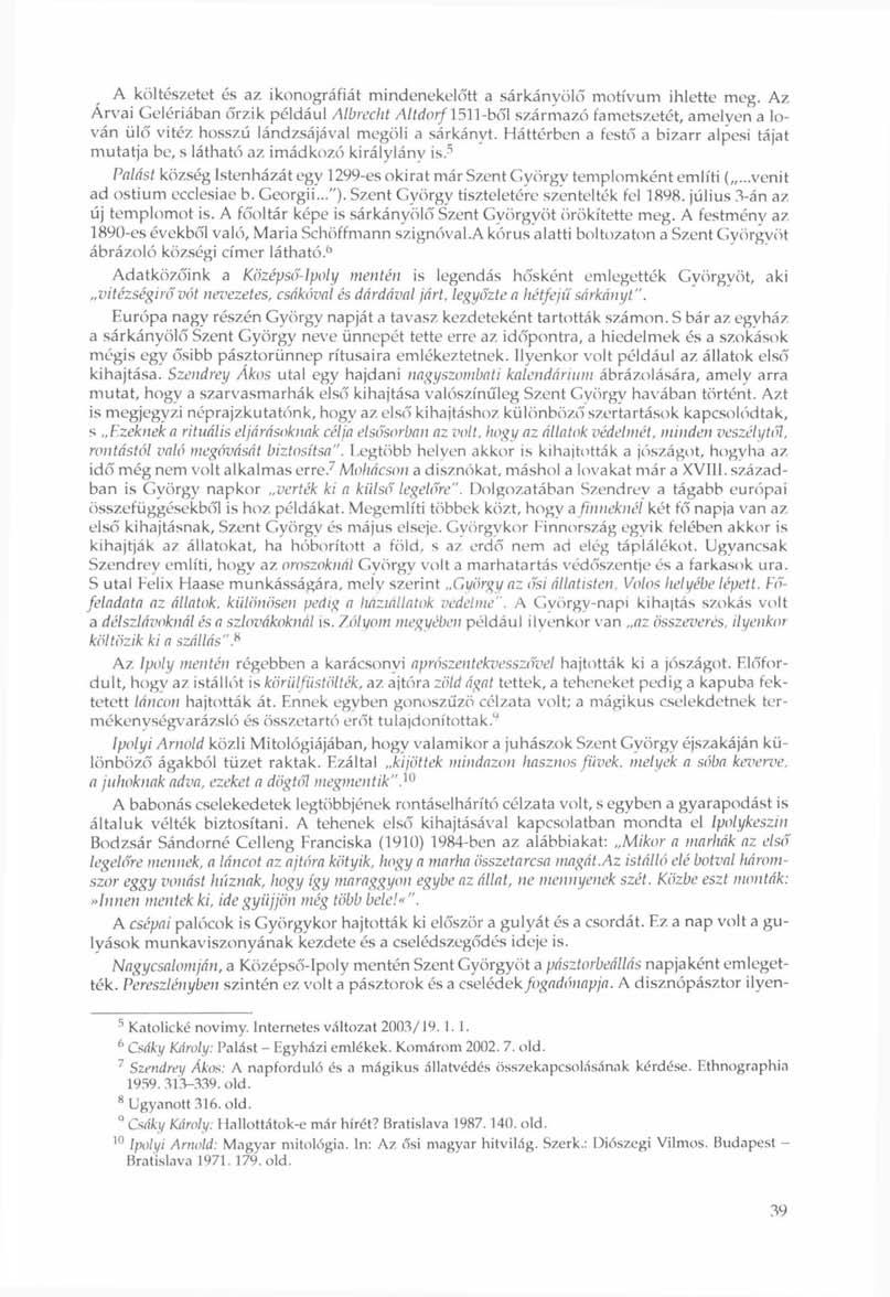 A költészetet és az ikonográfiát mindenekelőtt a sárkányölő motívum ihlette meg.