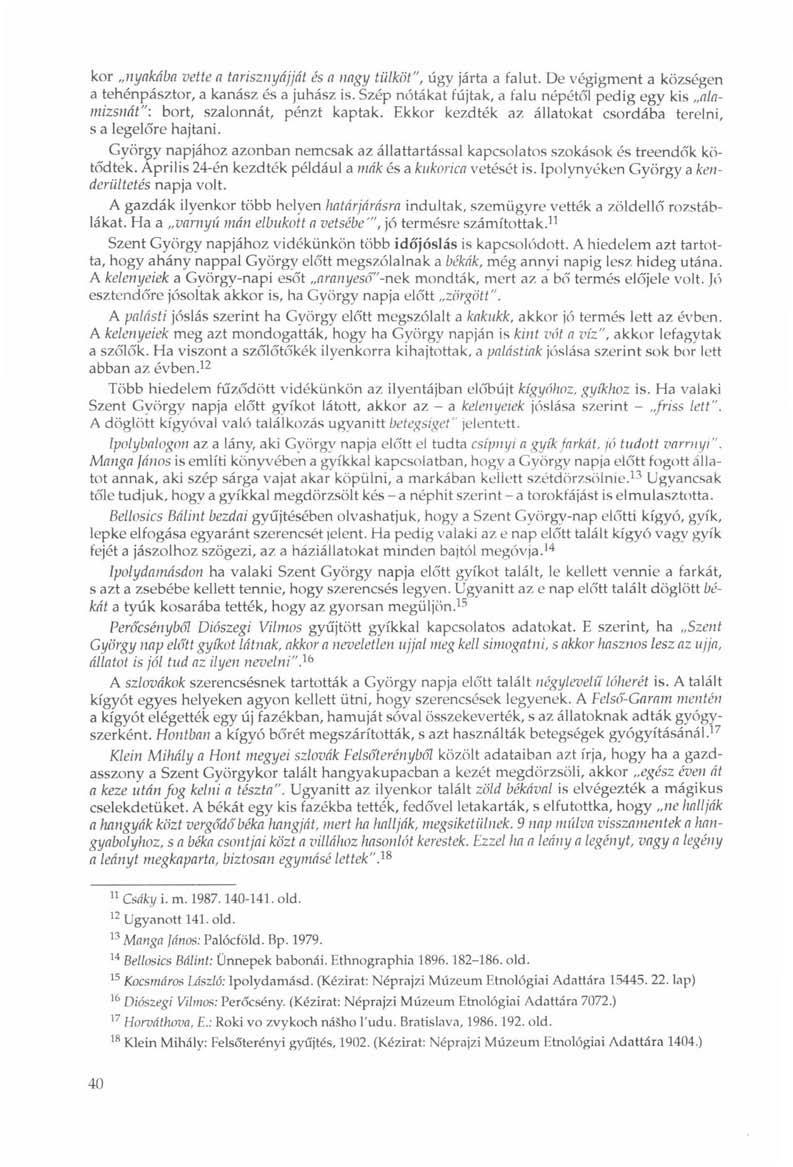 kor nyakába vette a tarisznyájját és a nagy tülköt", úgy járta a falut. De végigment a községen a tehénpásztor, a kanász és a juhász is.