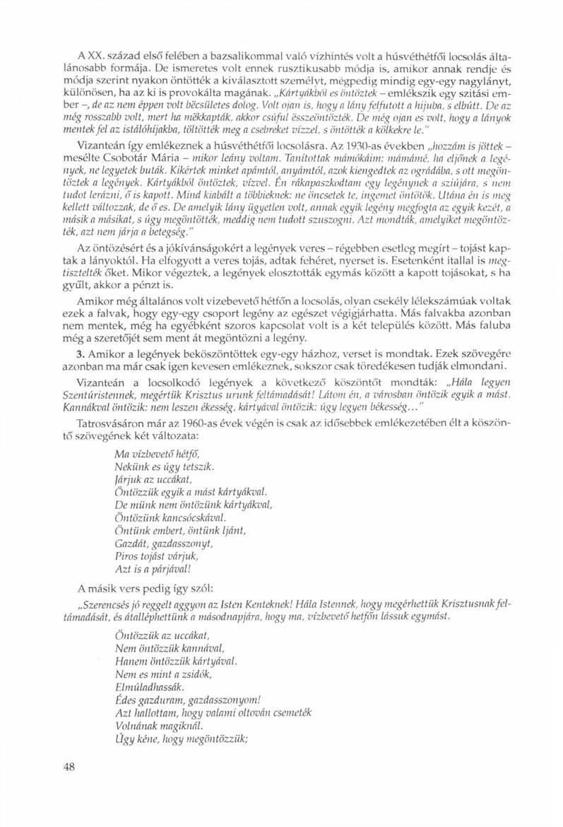 A XX. század első felében a bazsalikommal való vízhintés volt a húsvéthétfői locsolás általánosabb formája.