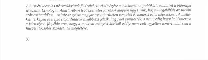 véthétfői locsolás - Szendrey szerint - ősi formáját", aminek lényege a lányoknak patakban, kutak vizében való megmártása, vízbevető, vízbehányó hétfőnek nevezték. így szerepel a szokás legelső, XVI.