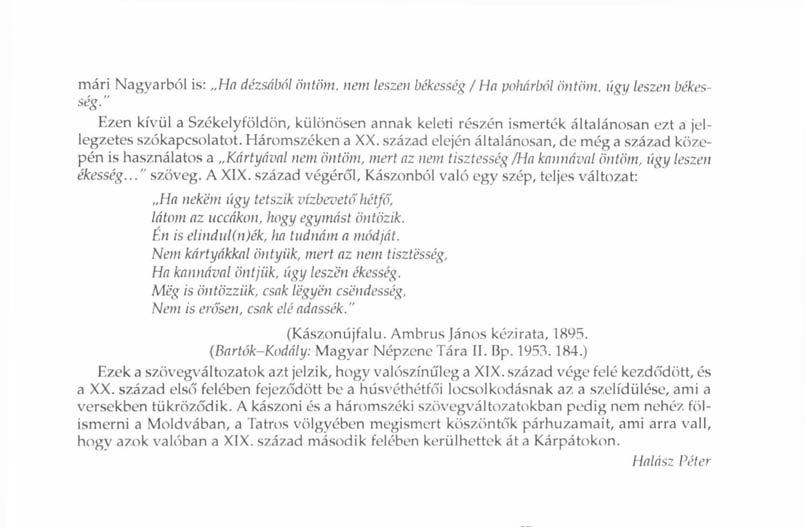 mári Nagvarból is: Ha dézsából öntöm, nem leszen békesség / Ha pohárból öntöm, úgy leszen békesség.