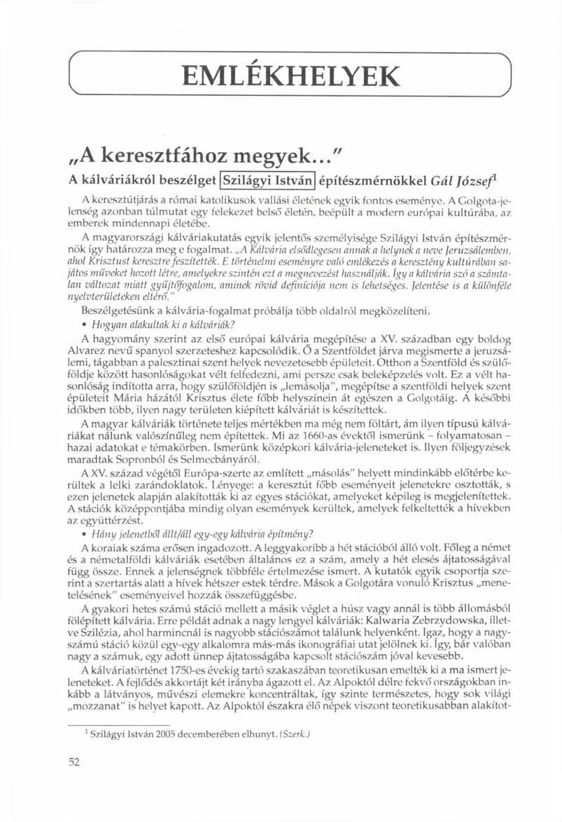 EMLEKHELYEK A keresztfához megyek../' A kálváriákról beszélget Szilágyi István építészmérnökkel Gál József 1 A keresztútjárás a római katolikusok vallási életének egyik fontos eseménye.