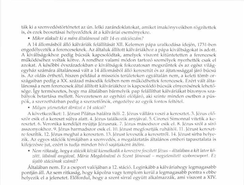 ták ki a szenvedéstörténetet az ún. lelki zarándoklatokat, amiket imakönvveikben rögzítettek is, és ezek beosztásai helyeződtek át a kálváriái eseményekre.