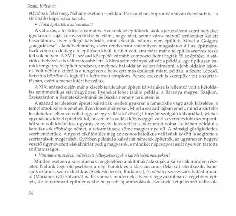 Szajk, Kálvária stációnak felel meg. Néhány esetben - például Pozsonyban, Sopronbánfalván és másutt is - a sír önálló kápolnába került. Hova építették a kálváriákat? A változás, a fejlődés folyamatos.