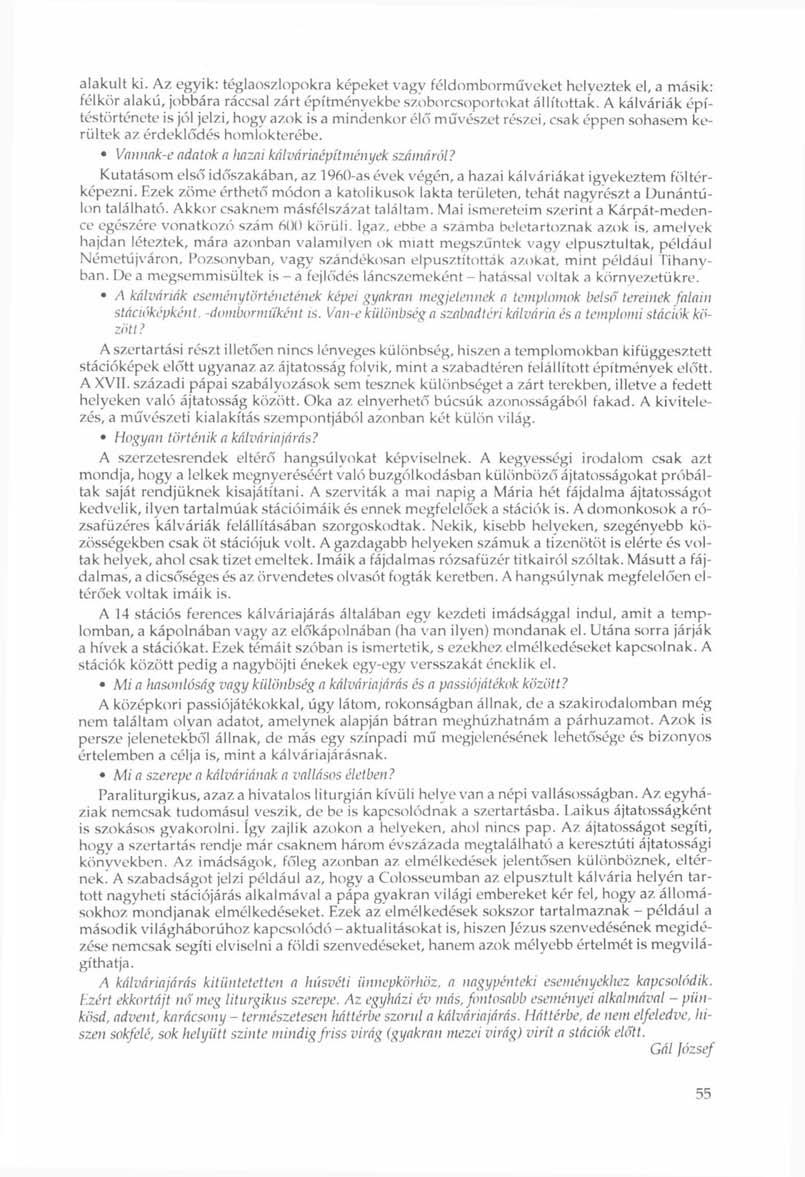alakult ki. Az egyik: téglaoszlopokra képeket vagy féldomborműveket helyeztek el, a másik: félkör alakú, jobbára ráccsal zárt építményekbe szoborcsoportokat állítottak.