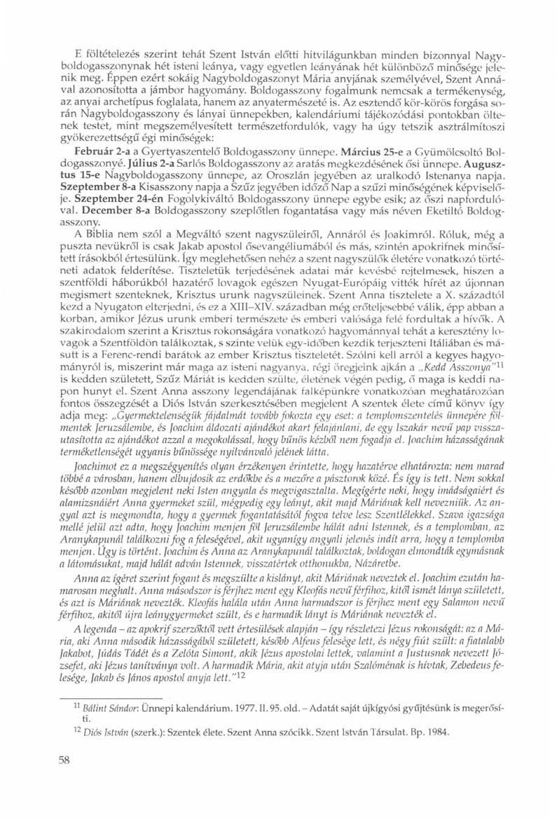 E föltételezés szerint tehát Szent István előtti hitvilágunkban minden bizonnyal Nagyboldogasszonynak hét isteni leánya, vagy egyetlen leányának hét különböző minősége jelenik meg.