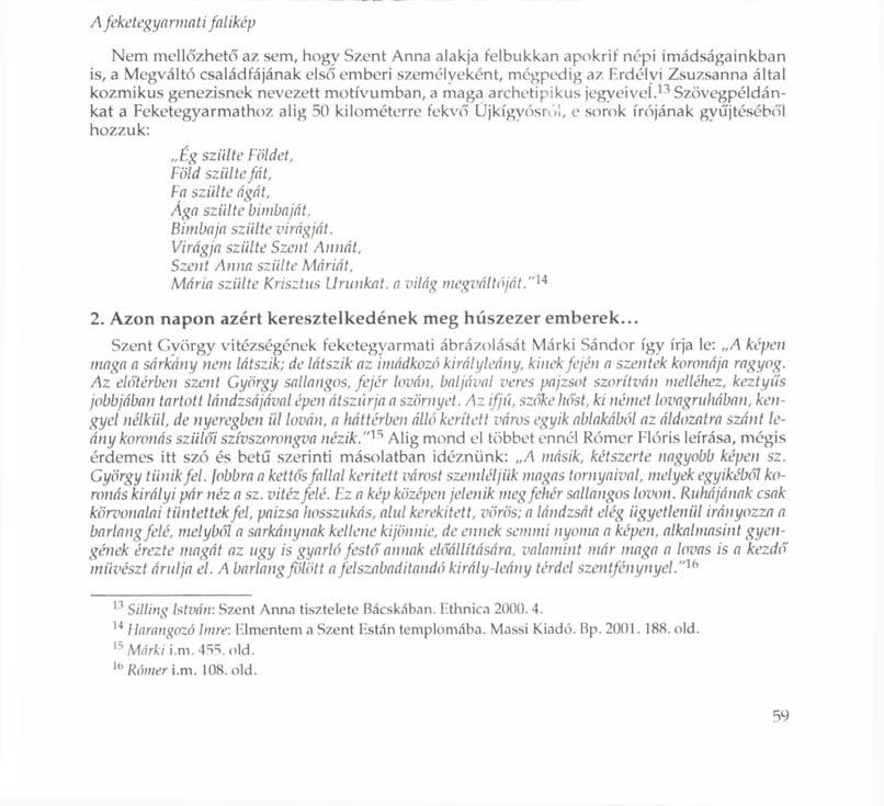 A feketegyarmati falikép Nem mellőzhető az sem, hogy Szent Anna alakja felbukkan apokrif népi imádságainkban is, a Megváltó családfájának első emberi személyeként, mégpedig az Frdélvi Zsuzsanna által