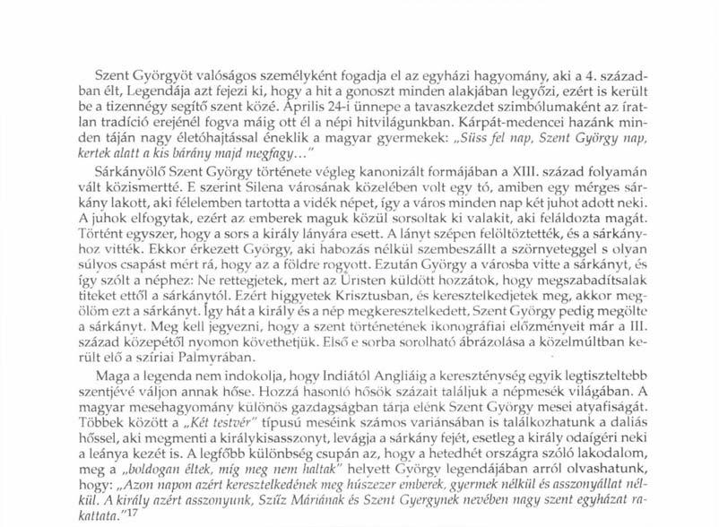 Szent Györgyöt valóságos személyként fogadja el az egyházi hagyomány, aki a 4.