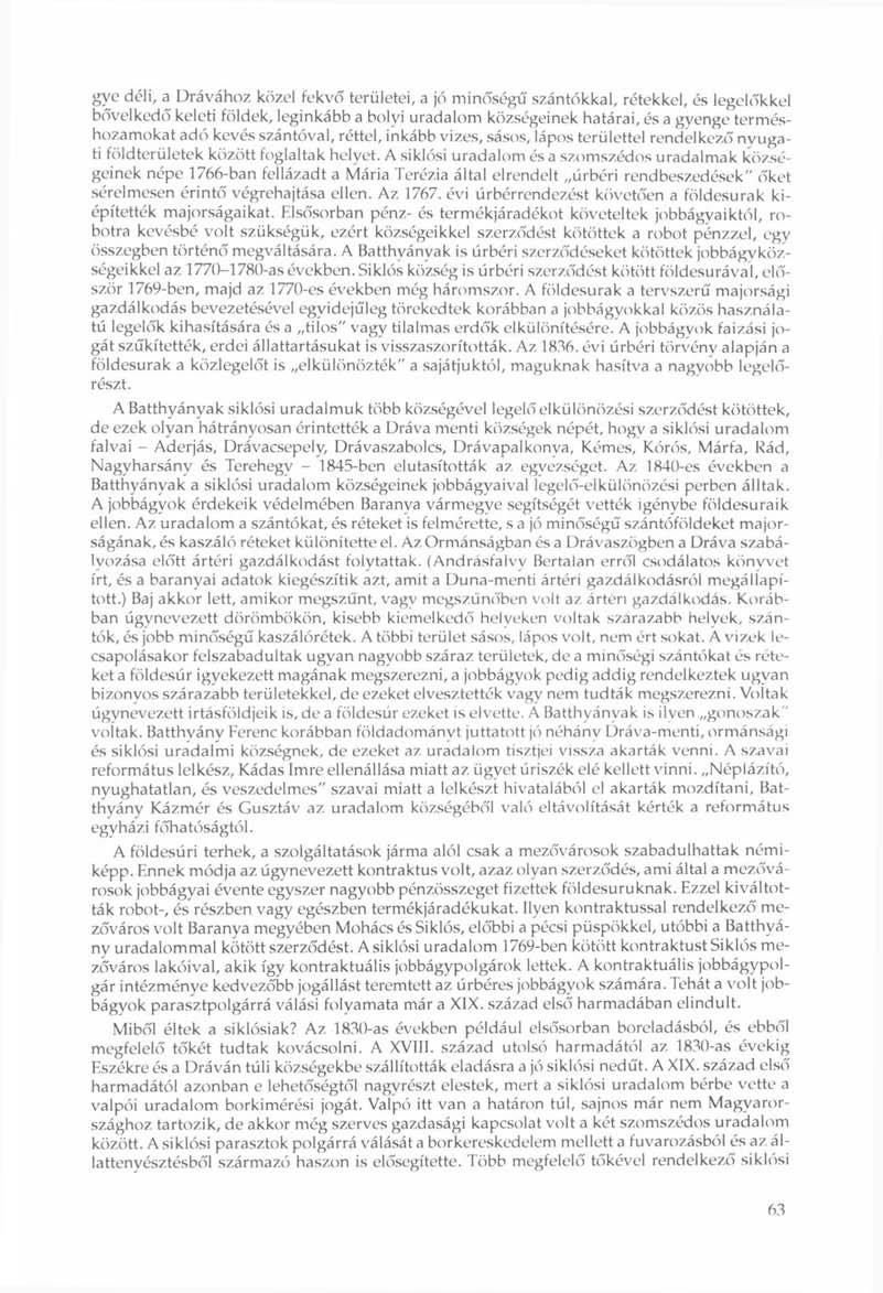 gye déli, a Drávához közel fekvő területei, a jó minőségű szántókkal, rétekkel, és legelőkkel bővelkedő keleti földek, leginkább a bolyi uradalom községeinek határai, és a gyenge terméshozamokat adó