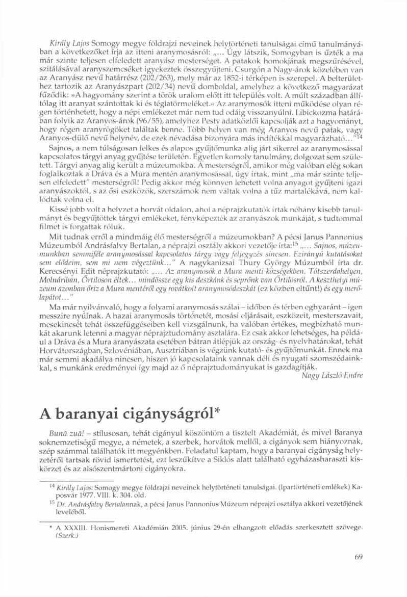 Király Lajos Somogy megye földrajzi neveinek helytörténeti tanulságai című tanulmányában a következőket írja az itteni aranymosásról:.