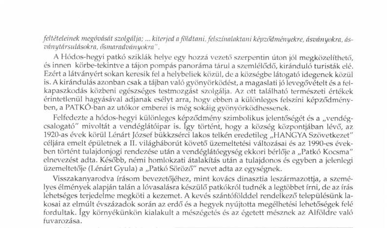 Ezért a látványért sokan keresik fel a helybeliek közül, de a községbe látogató idegenek közül is.