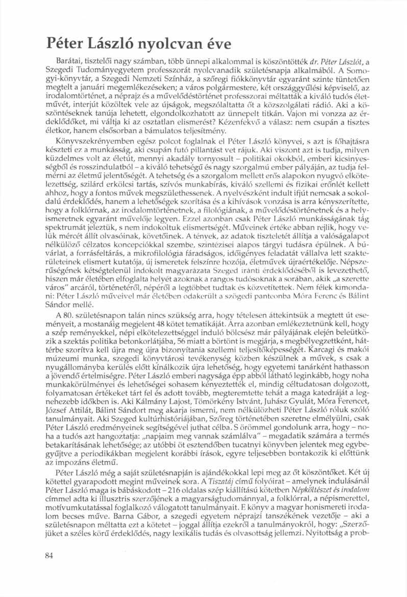 Péter László nyolcvan éve Barátai, tisztelői nagy számban, több ünnepi alkalommal is köszöntötték dr. Péter Lászlót, a Szegedi Tudományegyetem professzorát nyolcvanadik születésnapja alkalmából.