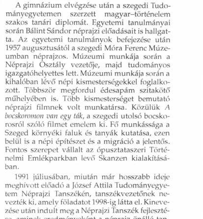 Múzeumi munkája során a kihalóban lévő népi kismesterségekkel foglalkozott. Többször megfordul édesapám szitakötő műhelyében is. Több kismesterséget bemutató néprajzi filmnek volt munkatársa.