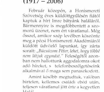 Még ősszel, amikor szép levélben köszönte meg a pécsi Honismereti Akadémiáról küldött üdvözlő lapunkat, így zárta sorait: Búcsúzom Péter, lehet, hogy többé nem látjuk egymást.