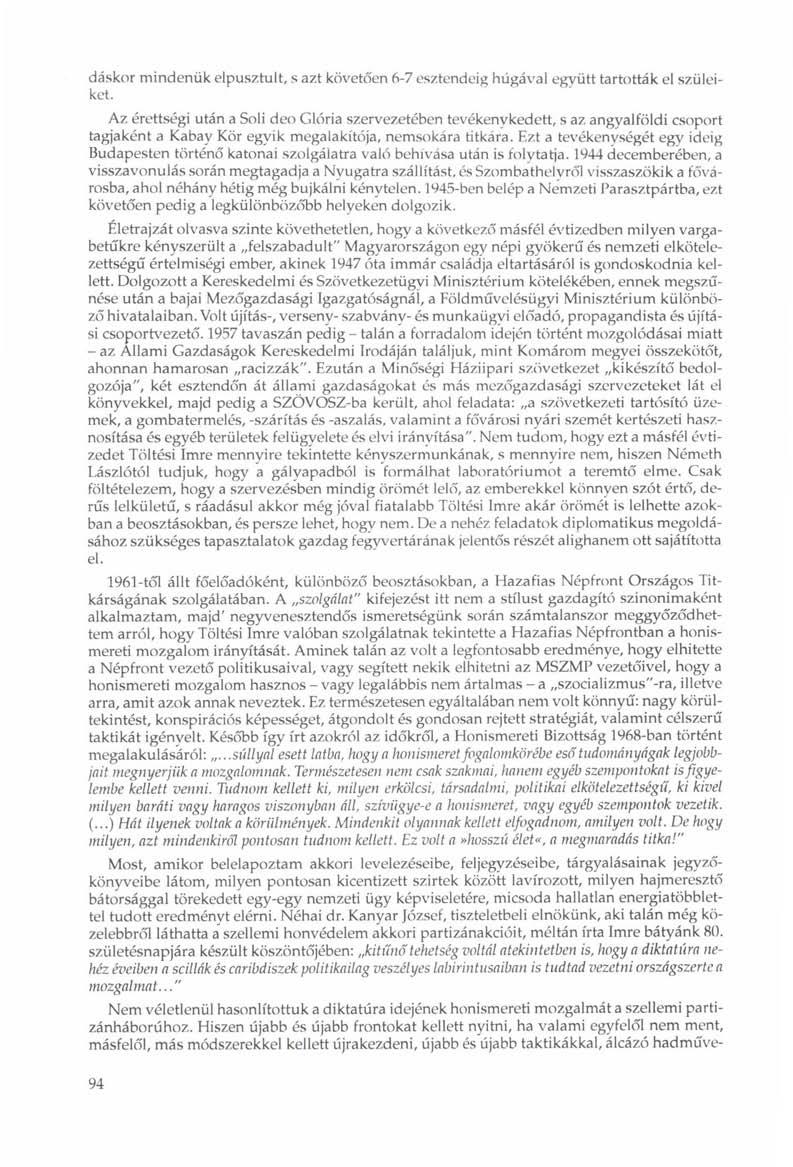 dáskor mindenük elpusztult, s azt követően 6-7 esztendeig húgával együtt tartották el szüleiket.
