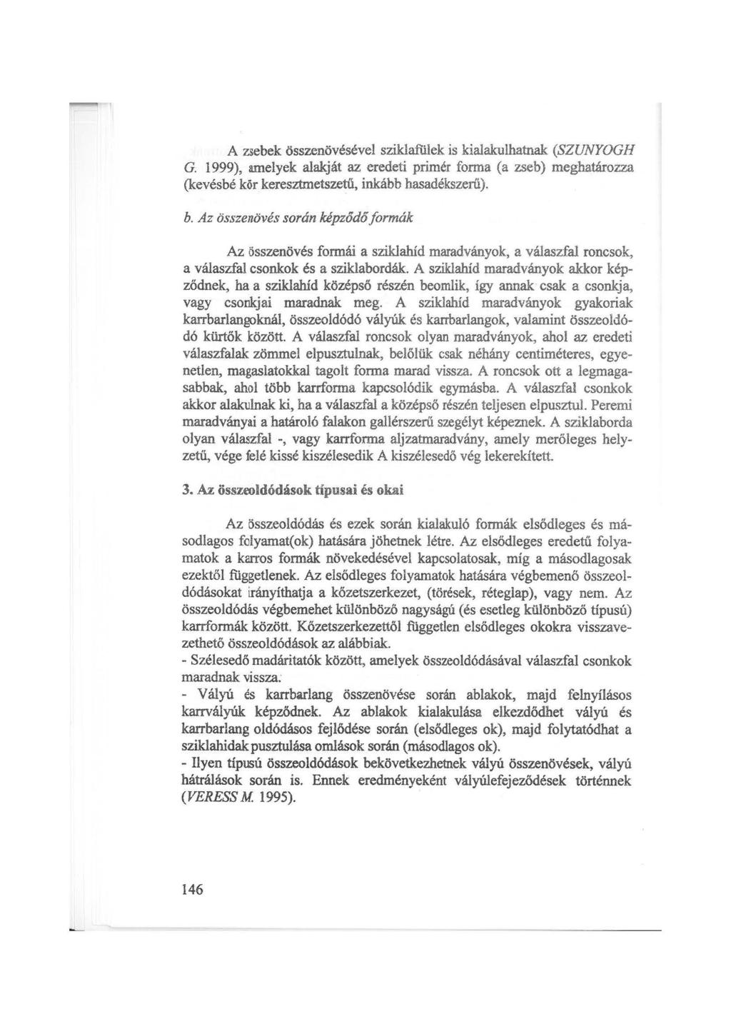 A zsebek összenövésével sziklafülek is kialakulhatnak (SZUNYOGH G. 1999), amelyek alakját az eredeti primér fonna (a zseb) meghatározza (kevésbé kór keresztmetszetű, inkább hasadékszerű). b.