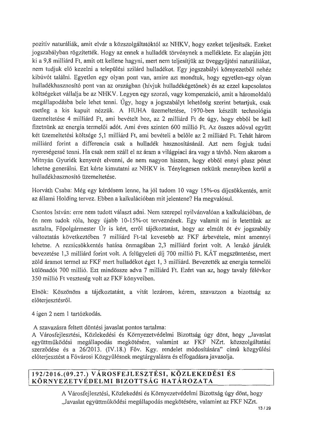 pozitív naturáliák, amit elvár a közszolgáltatóktól az NHKV, hogy ezeket teljesítsék. Ezeket jogszabályban rögzítették. Hogy az ennek a hulladék törvénynek a melléklete.