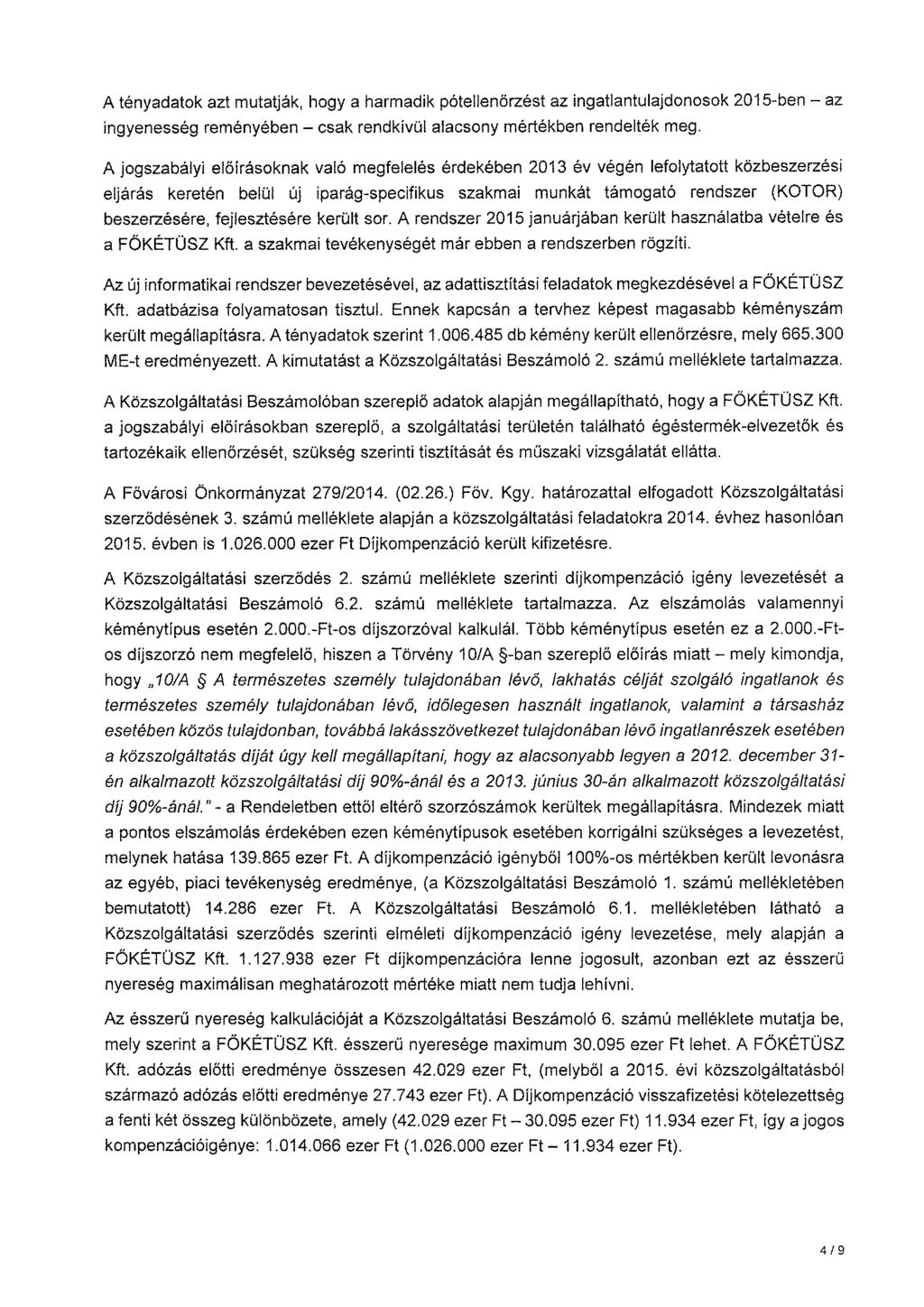 A tényadatok azt mutatják, hogy a harmadik pótellenörzést az ingatlantulajdonosok 2015-ben - az ingyenesség reményében - csak rendkívül alacsony mértékben rendelték meg.