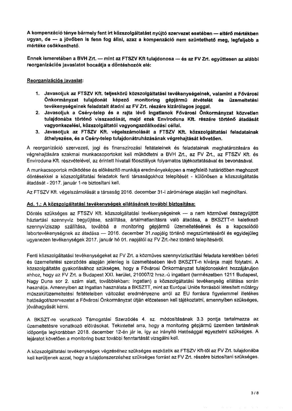 A kompenzáció ténye bármely fent írt közszolgáltatást nyújtó szervezet esetében - eltérő mértékben ugyan, de - a jövőben Is fenn fog állni, azaz a kompenzáció nem szüntethető meg, legfeljebb a