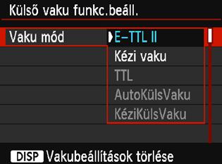 3 A vaku beállításan Vaku mód Külső Speedlite vaku használata esetén kiválaszthatja a kívánt vakus felvételnek megfelelő vakumódot.