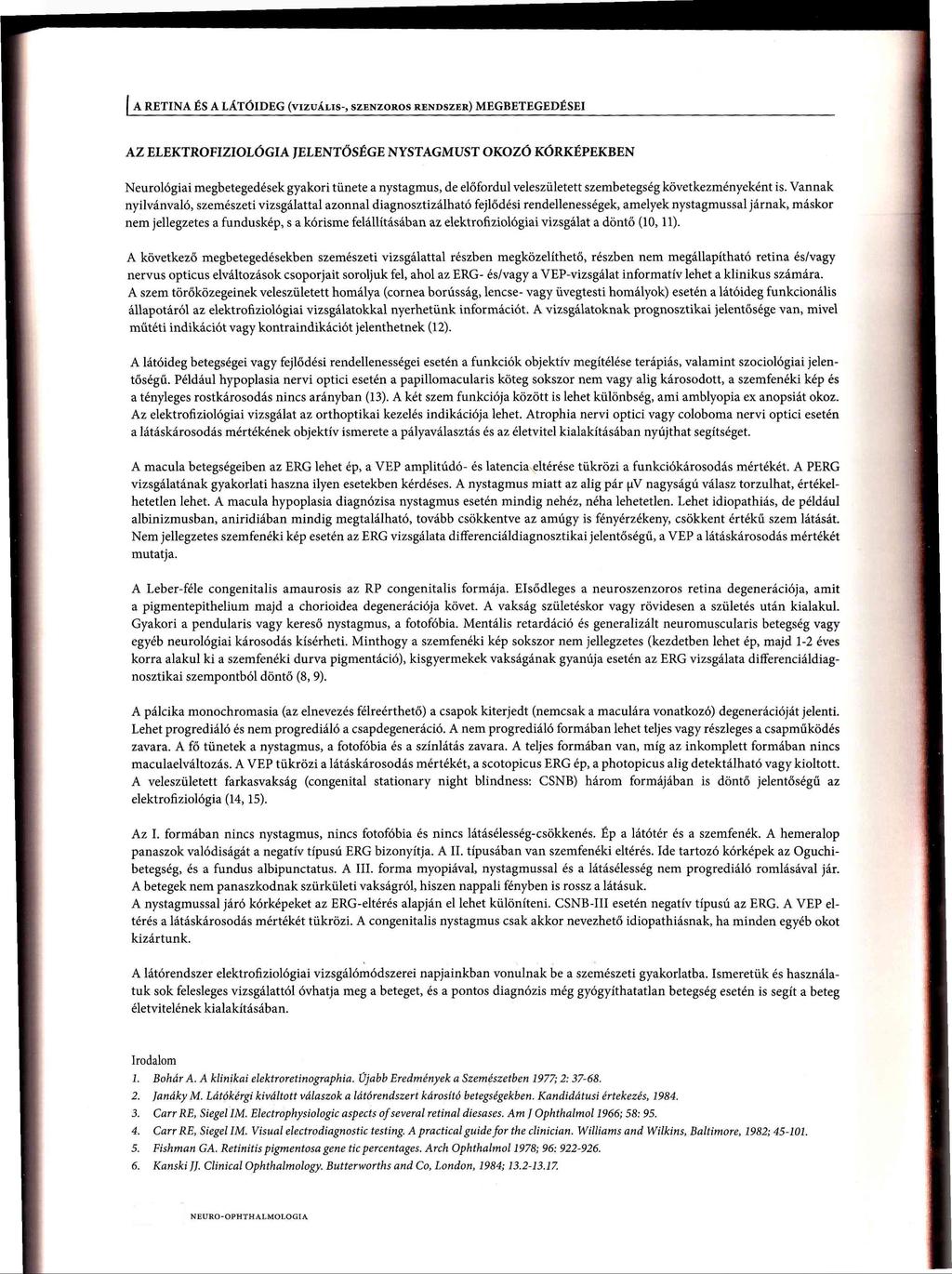 [ A RETINA ÉS A LÁTÓIDEG (vizuális-, szenzoros rendszer) MEGBETEGEDÉSEI AZ ELEKTROFIZIOLÓGIA JELENTŐSÉGE NYSTAGMUST OKOZÓ KÓRKÉPEKBEN Neurológiai megbetegedések gyakori tünete a nystagmus, de