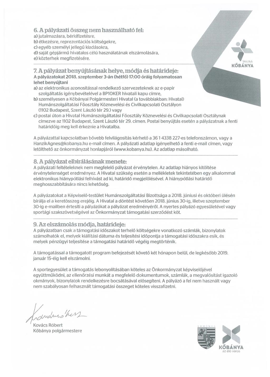 6. A pályázati összeg nem használható fel: a) jutalmazásra, bérkifizetésre. b) étkezésre. reprezentációs költségekre, e) egyéb személyi jellegű kiadásokra.