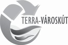SZOLGÁLTATÁS TERRA-VÁROSKÚT Környezetvédelmi és Szolgáltató Kft. Központ: 1211 Budapest, Központi út 67. Postacím: 1751 Budapest, Pf. 89 Tel.