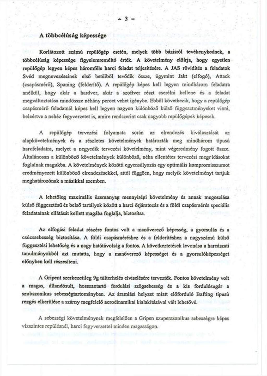 A tö b b c é lú s á g k é p e sség e Korlátozott számú repülőgép esetén, melyek több bázisról tevékenykednek, a többcélúság képessége figyelemreméltó érték.